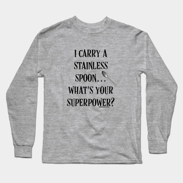 I Carry a Stainless Spoon... What's Your Superpower v2 Long Sleeve T-Shirt by SherringenergyTeez